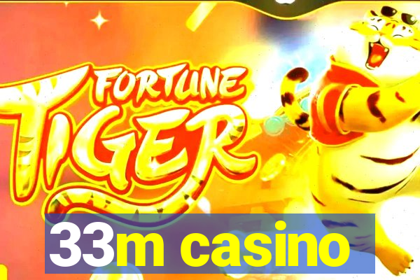 33m casino